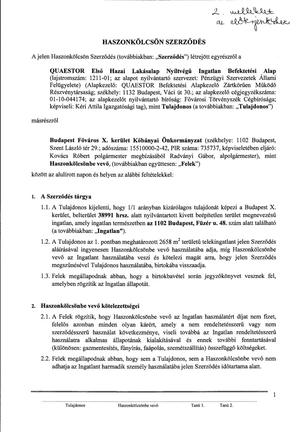 ; az alapkezelő cégjegyzékszáma: 01-10-044174; az alapkezelőt nyilvántartó bíróság: Fővárosi Törvényszék Cégbírósága; képviseli: Kéri Attila Igazgatósági tag), mint Tulajdonos (a továbbiakban: