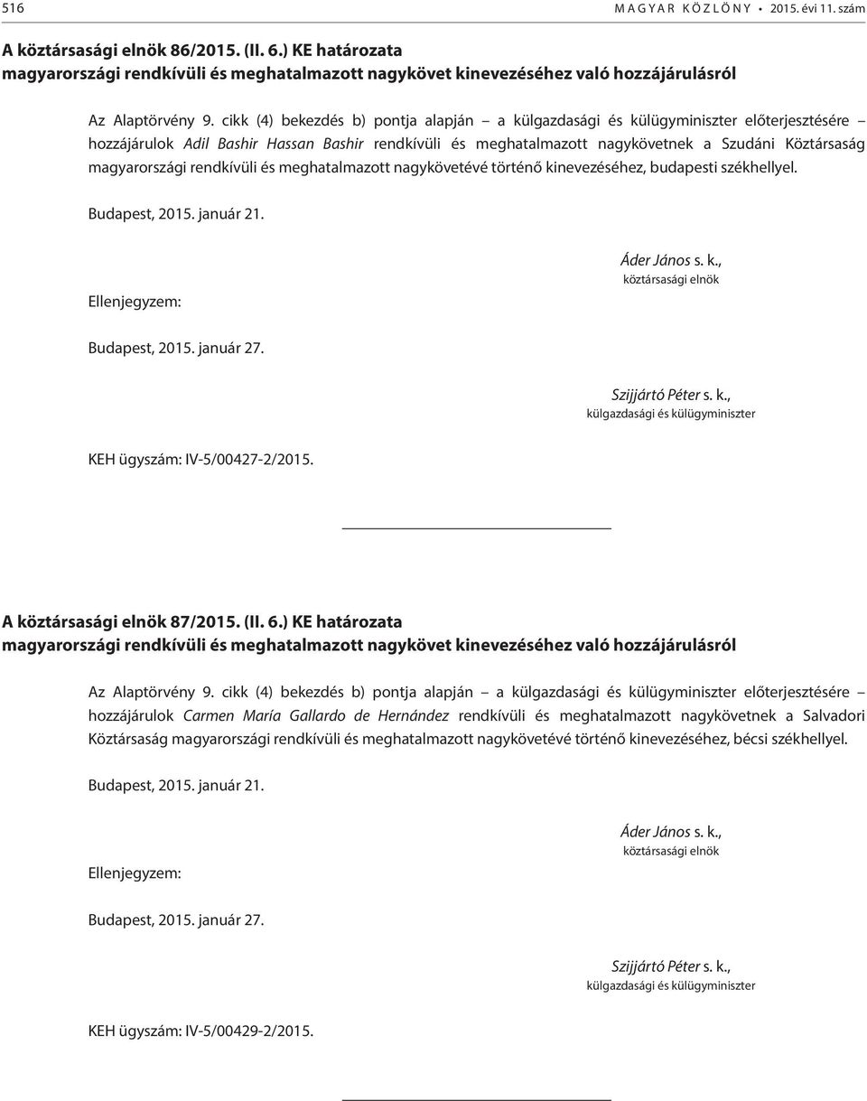 meghatalmazott nagykövetévé történő kinevezéséhez, budapesti székhellyel. KEH ügyszám: IV-5/00427-2/2015. A 87/2015. (II. 6.