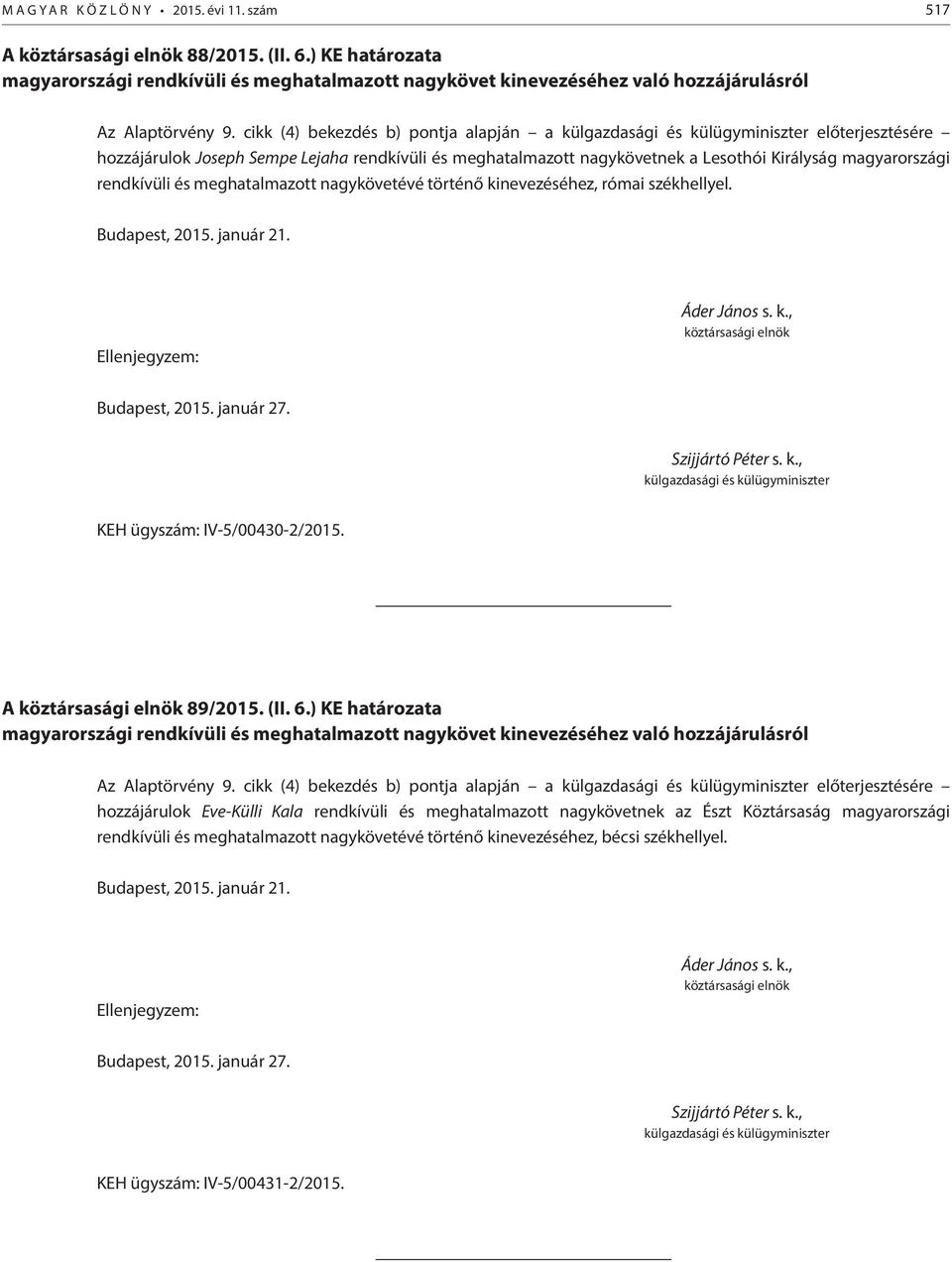 meghatalmazott nagykövetévé történő kinevezéséhez, római székhellyel. KEH ügyszám: IV-5/00430-2/2015. A 89/2015. (II. 6.