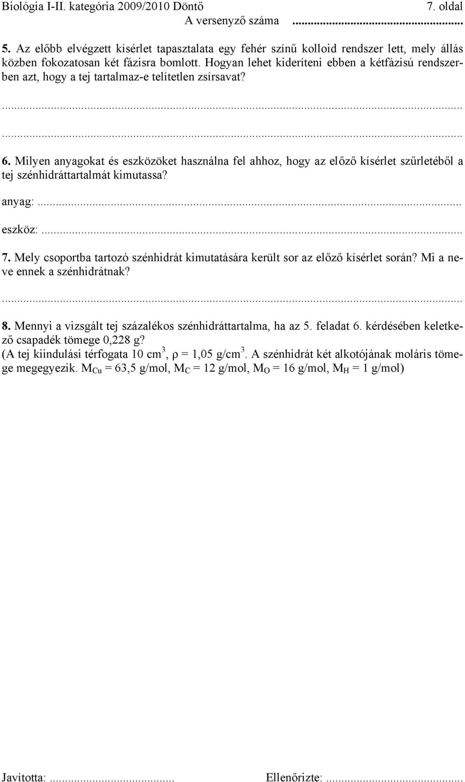 Hogyan lehet kideríteni ebben a kétfázisú rendszerben azt, hogy a tej tartalmaz-e telítetlen zsírsavat? 6.