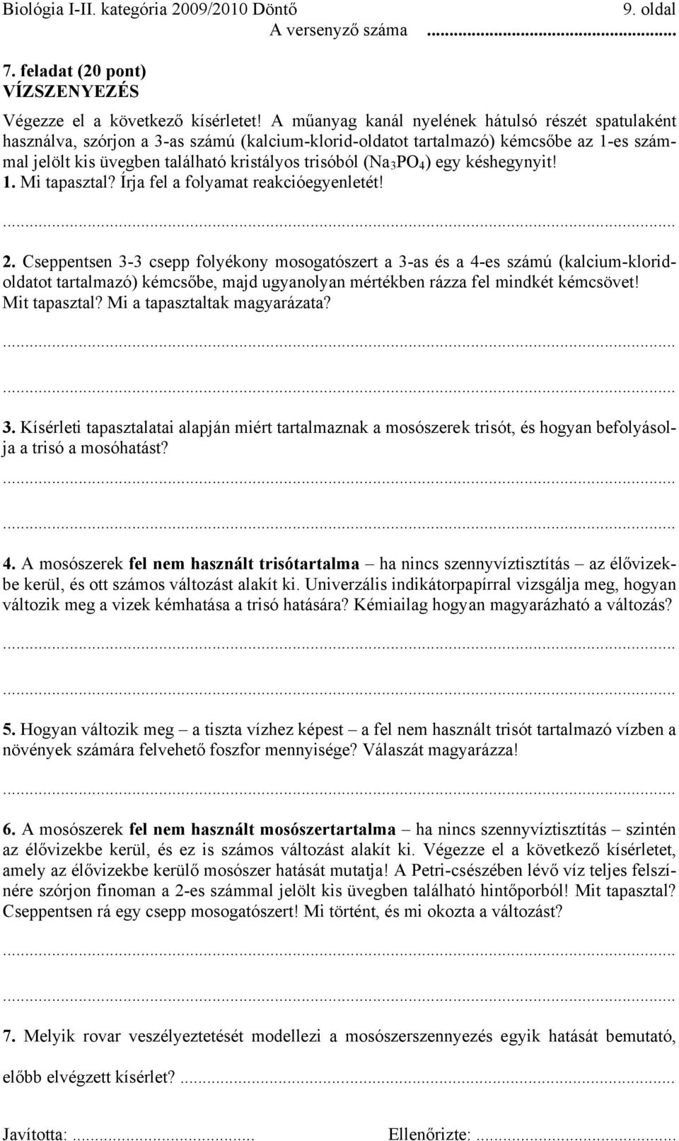 PO 4 ) egy késhegynyit! 1. Mi tapasztal? Írja fel a folyamat reakcióegyenletét! 2.