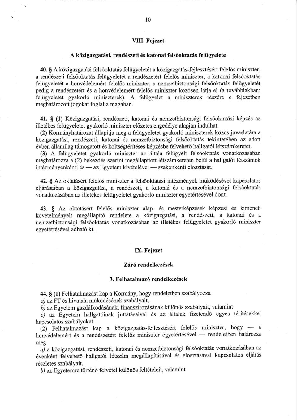 felügyeletét a honvédelemért felel ős miniszter, a nemzetbiztonsági fels őoktatás felügyeleté t pedig a rendészetért és a honvédelemért felel ős miniszter közösen látja el (a továbbiakban :