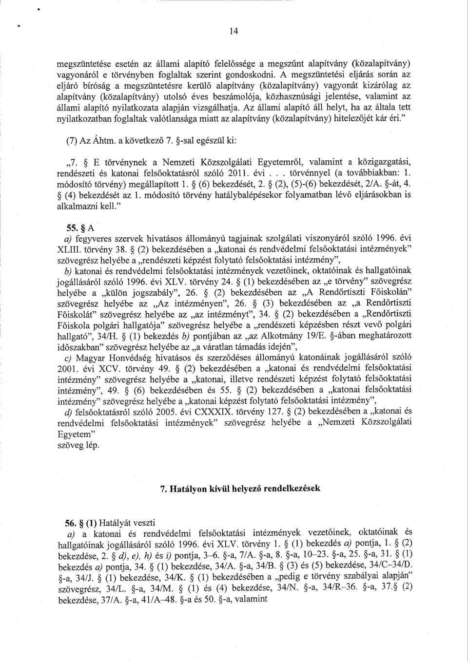 valamint a z állami alapító nyilatkozata alapján vizsgálhatja.