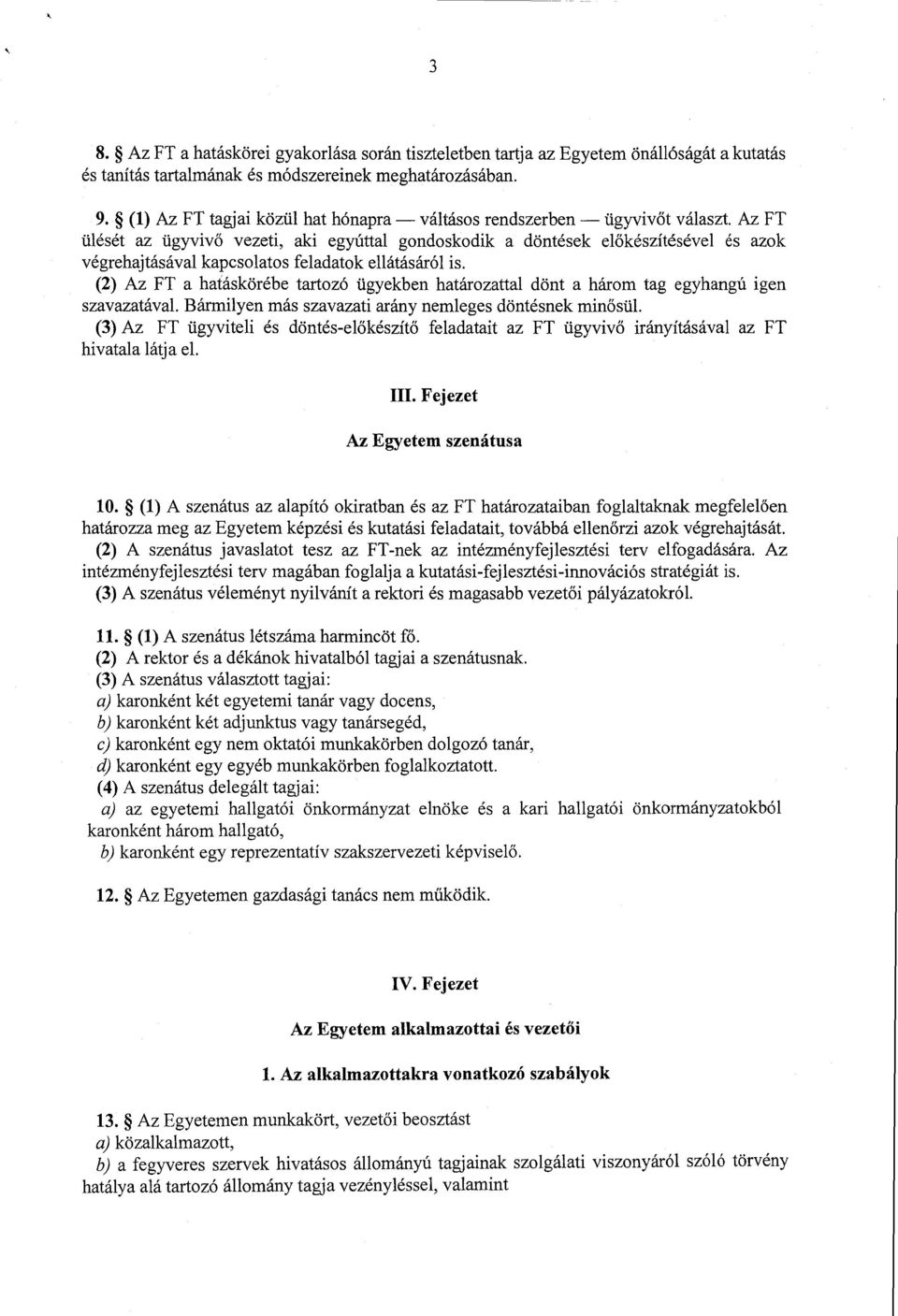 Az FT ülését az ügyviv ő vezeti, aki egyúttal gondoskodik a döntések el őkészítésével és azok végrehajtásával kapcsolatos feladatok ellátásáról is.