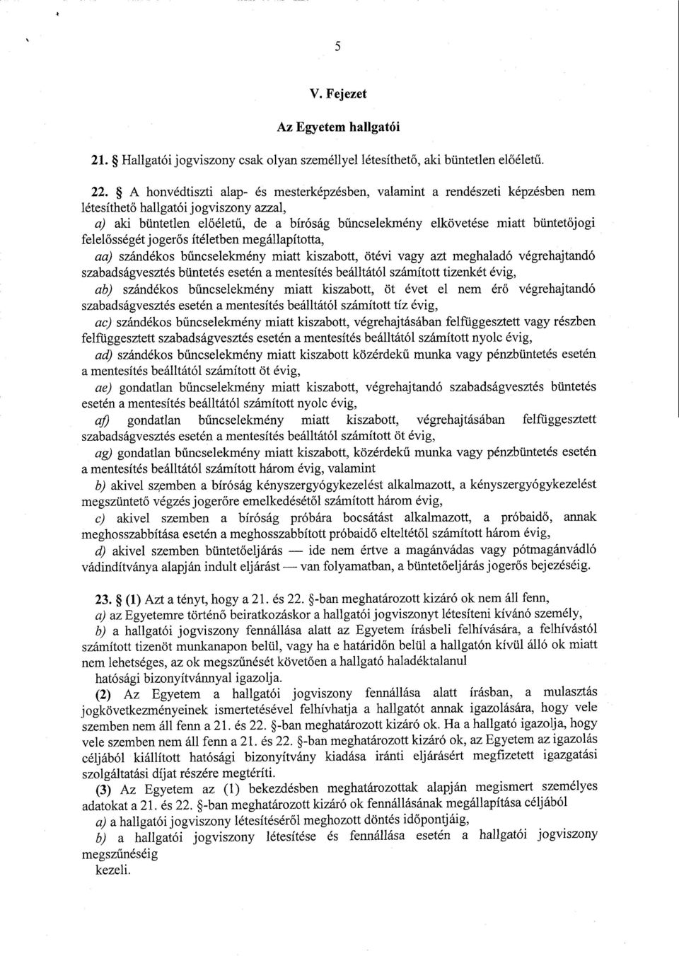 őjogi felelősségét jogerős ítéletben megállapította, aa) szándékos b űncselekmény miatt kiszabott, ötévi vagy azt meghaladó végrehajtand ó szabadságvesztés büntetés esetén a mentesítés beálltától