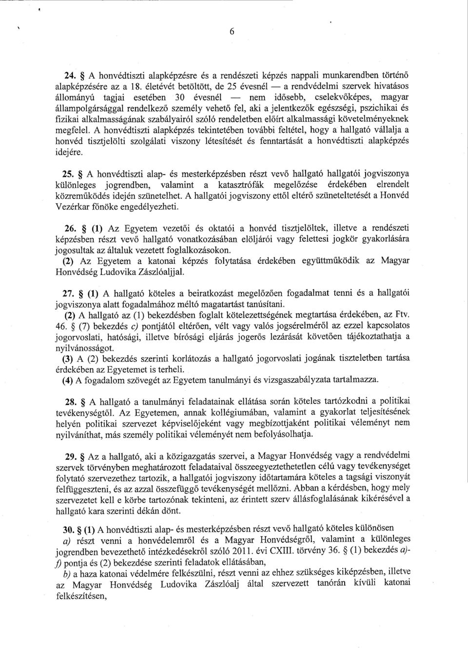 jelentkez ők egészségi, pszichikai é s fizikai alkalmasságának szabályairól szóló rendeletben el őírt alkalmassági követelményeknek megfelel.