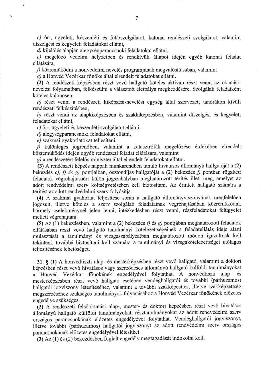 főnöke által elrendelt feladatokat ellátni.