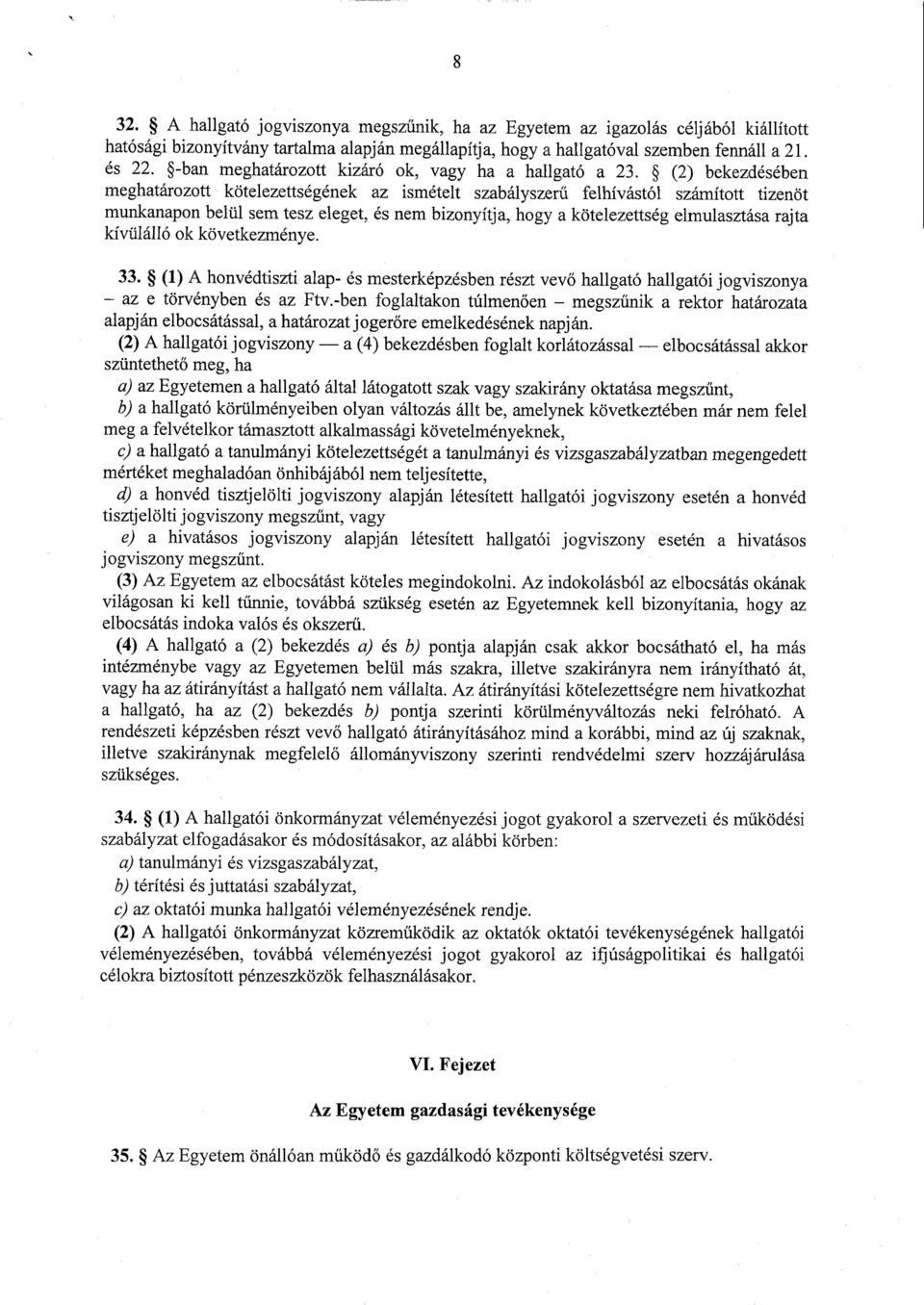 (2) bekezdésében meghatározott kötelezettségének az ismételt szabályszer ű felhívástól számított tizenö t munkanapon belül sem tesz eleget, és nem bizonyítja, hogy a kötelezettség elmulasztása rajt a