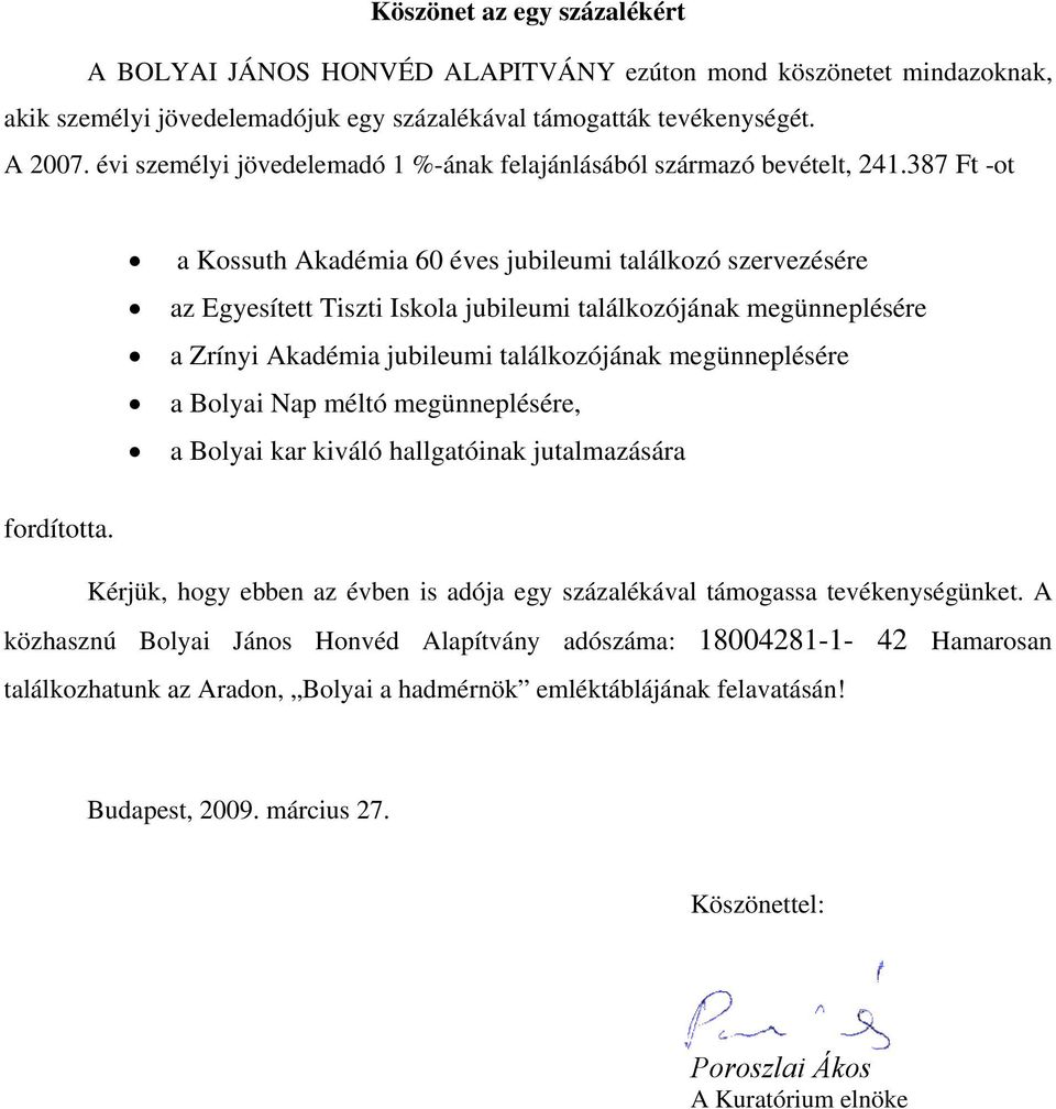 387 Ft -ot a Kossuth Akadémia 60 éves jubileumi találkozó szervezésére az Egyesített Tiszti Iskola jubileumi találkozójának megünneplésére a Zrínyi Akadémia jubileumi találkozójának megünneplésére a