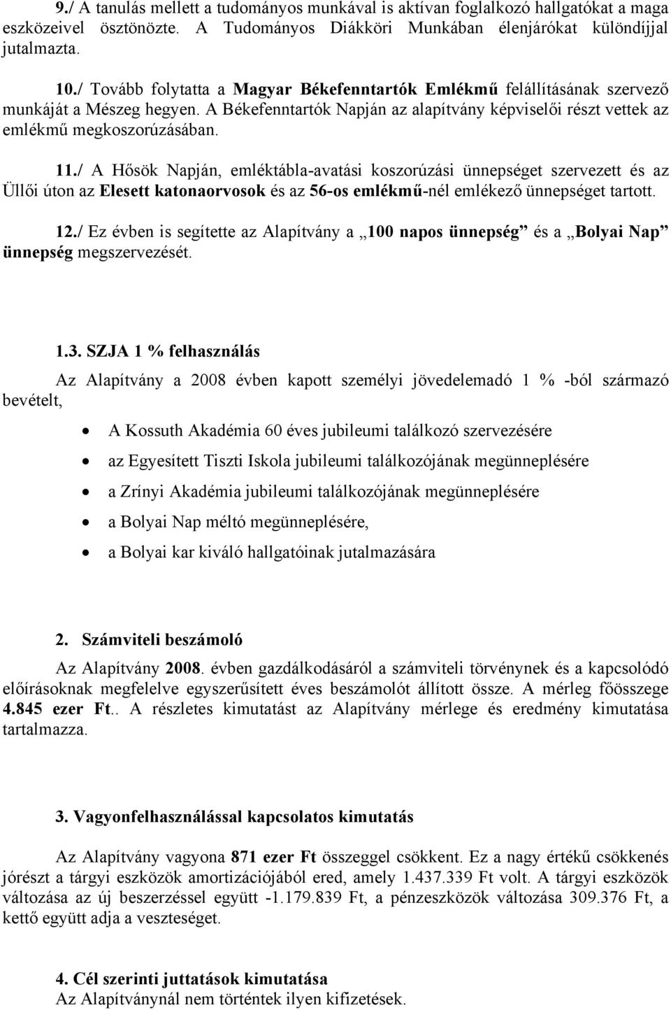 / A Hősök Napján, emléktábla-avatási koszorúzási ünnepséget szervezett és az Üllői úton az Elesett katonaorvosok és az 56-os emlékmű-nél emlékező ünnepséget tartott. 12.
