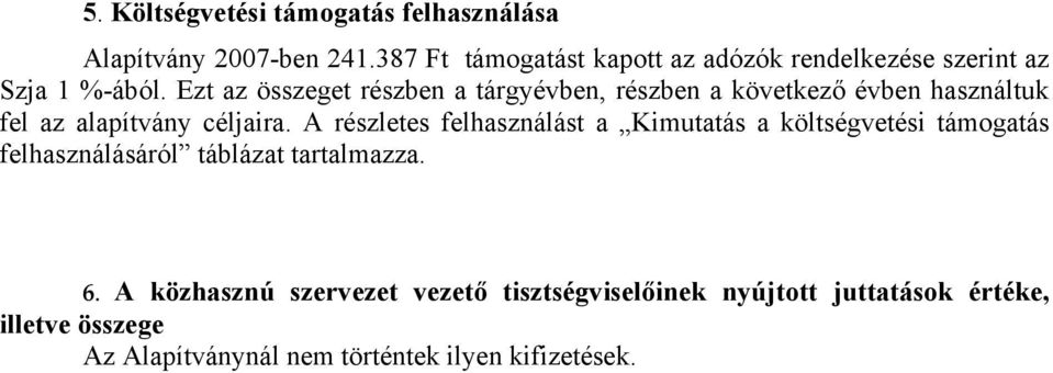 Ezt az összeget részben a tárgyévben, részben a következő évben használtuk fel az alapítvány céljaira.
