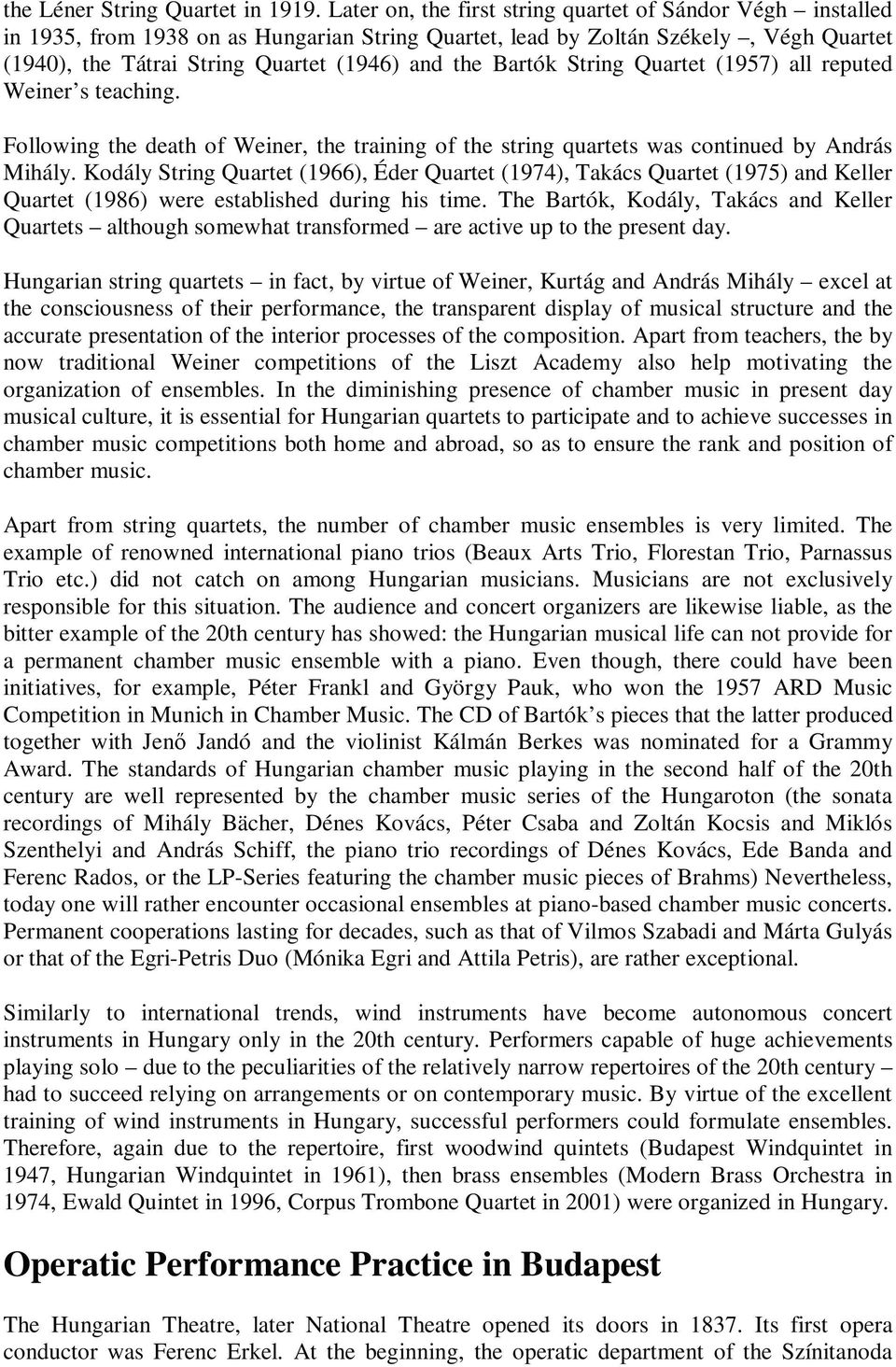 Bartók String Quartet (1957) all reputed Weiner s teaching. Following the death of Weiner, the training of the string quartets was continued by András Mihály.