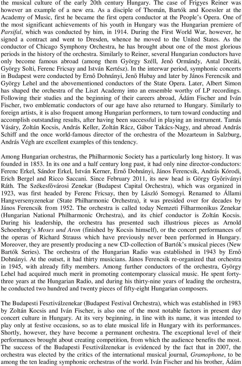 One of the most significant achievements of his youth in Hungary was the Hungarian premiere of Parsifal, which was conducted by him, in 1914.