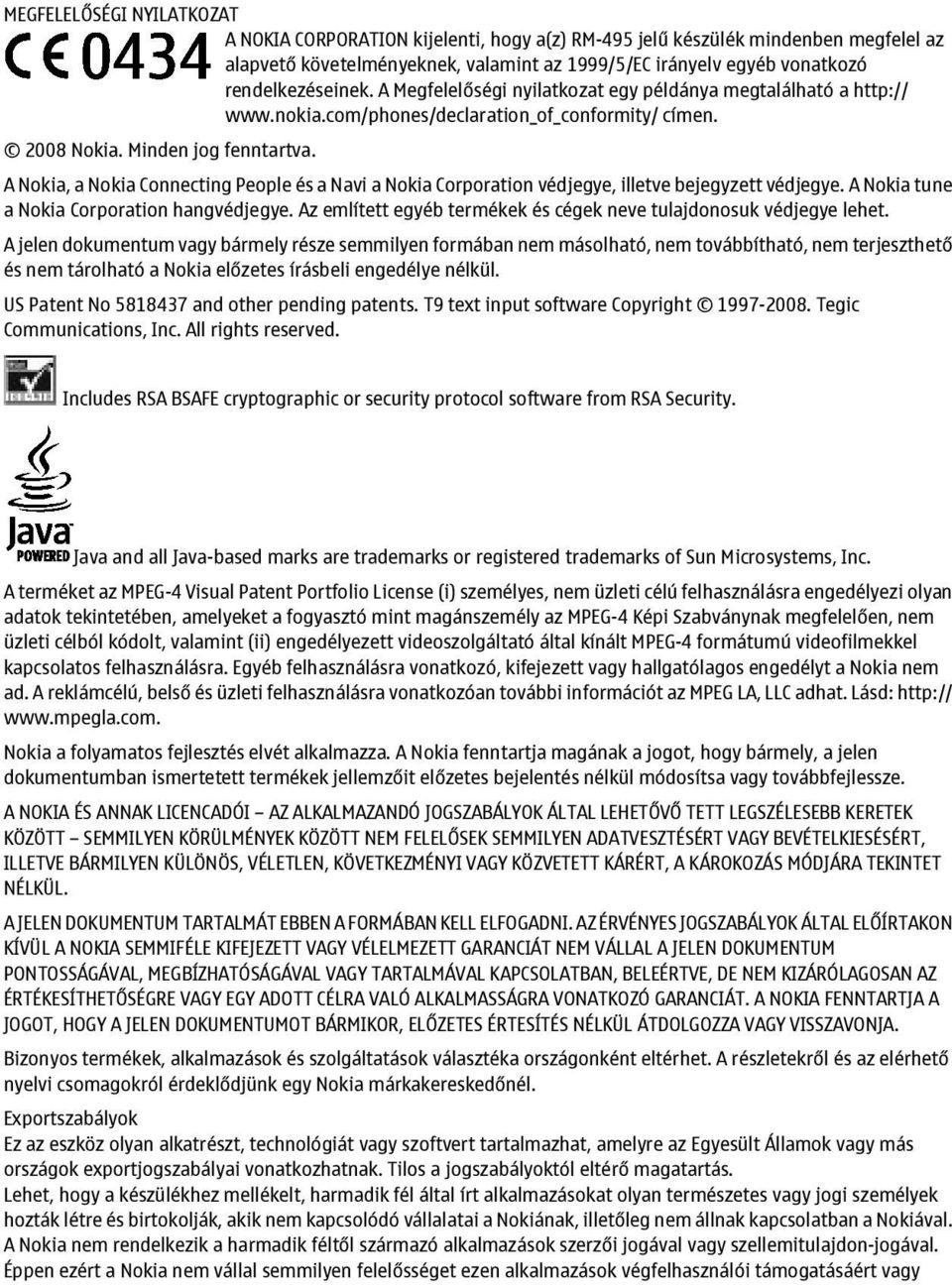 A Nokia, a Nokia Connecting People és a Navi a Nokia Corporation védjegye, illetve bejegyzett védjegye. A Nokia tune a Nokia Corporation hangvédjegye.