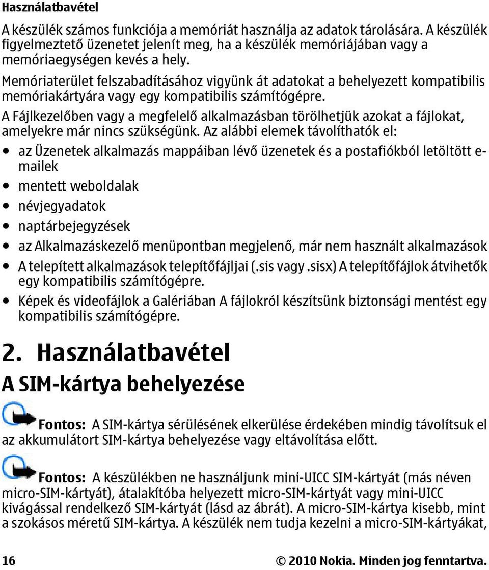A Fájlkezelőben vagy a megfelelő alkalmazásban törölhetjük azokat a fájlokat, amelyekre már nincs szükségünk.