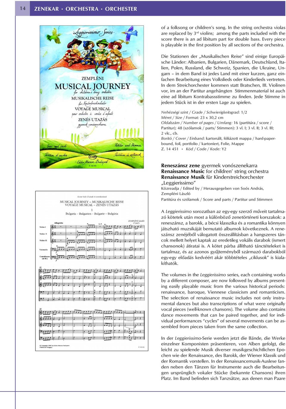 Every piece is playable in the first position by all sections of the orchestra.