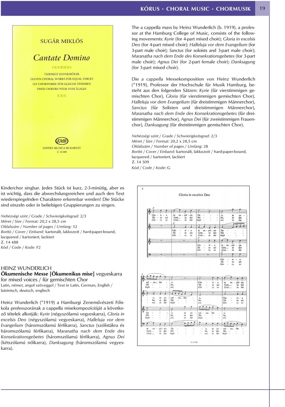 (for 3-part male choir); Sanctus (for soloists and 3-part male choir); Maranatha nach dem Ende des Konsekrationsgebetes (for 3-part male choir); Agnus Dei (for 2-part female choir); Danksagung (for