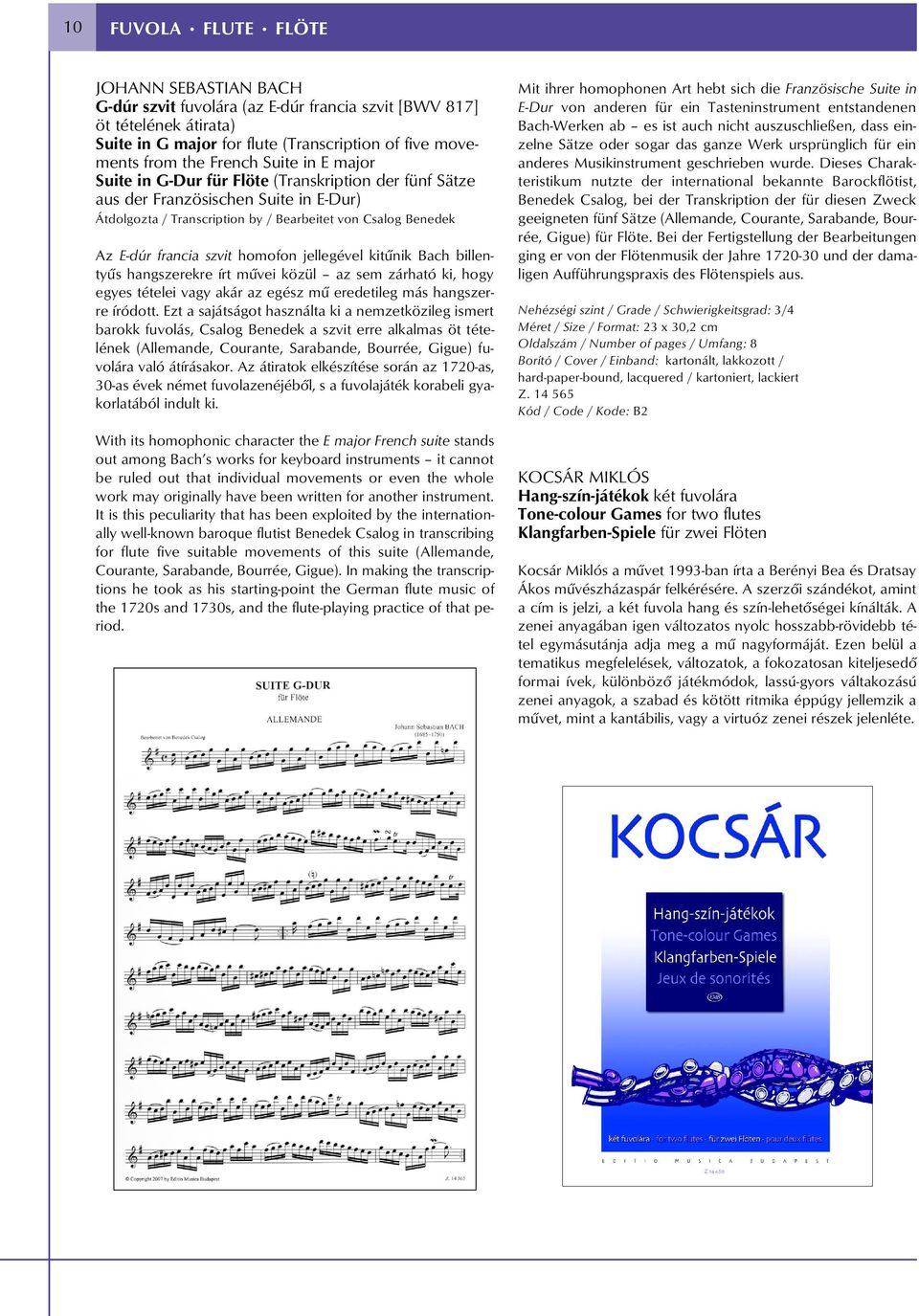 homofon jellegével kitûnik Bach billentyûs hangszerekre írt mûvei közül az sem zárható ki, hogy egyes tételei vagy akár az egész mû eredetileg más hangszerre íródott.
