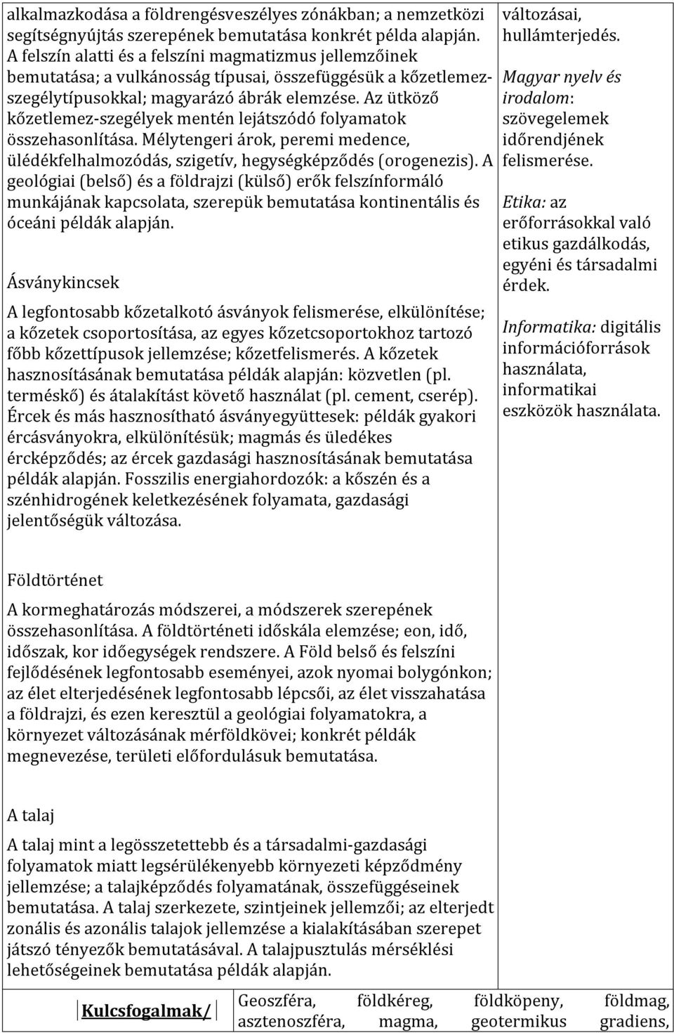 Az ütköző kőzetlemez-szegélyek mentén lejátszódó folyamatok összehasonlítása. Mélytengeri árok, peremi medence, ülédékfelhalmozódás, szigetív, hegységképződés (orogenezis).