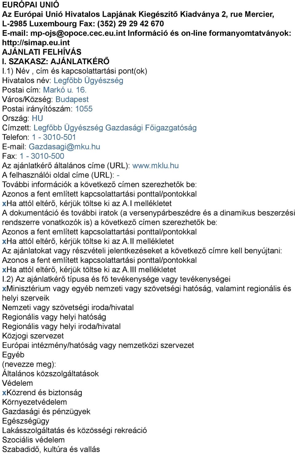 1) Név, cím és kapcsolattartási pont(ok) Hivatalos név: Legfőbb Ügyészség Postai cím: Markó u. 16.