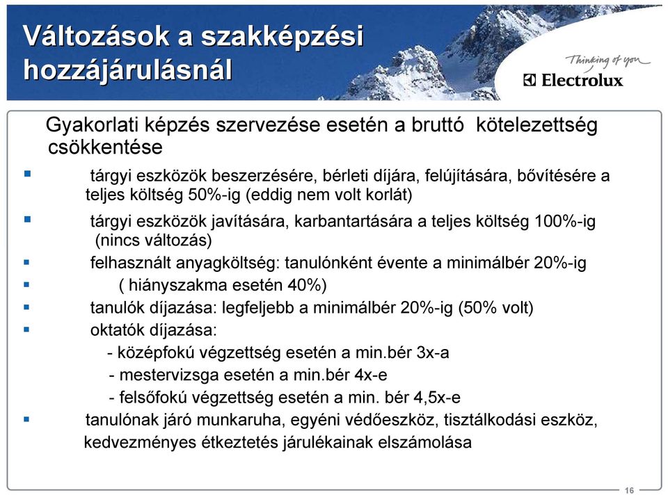 évente a minimálbér 20%-ig ( hiányszakma esetén 40%) tanulók díjazása: legfeljebb a minimálbér 20%-ig (50% volt) oktatók díjazása: - középfokú végzettség esetén a min.