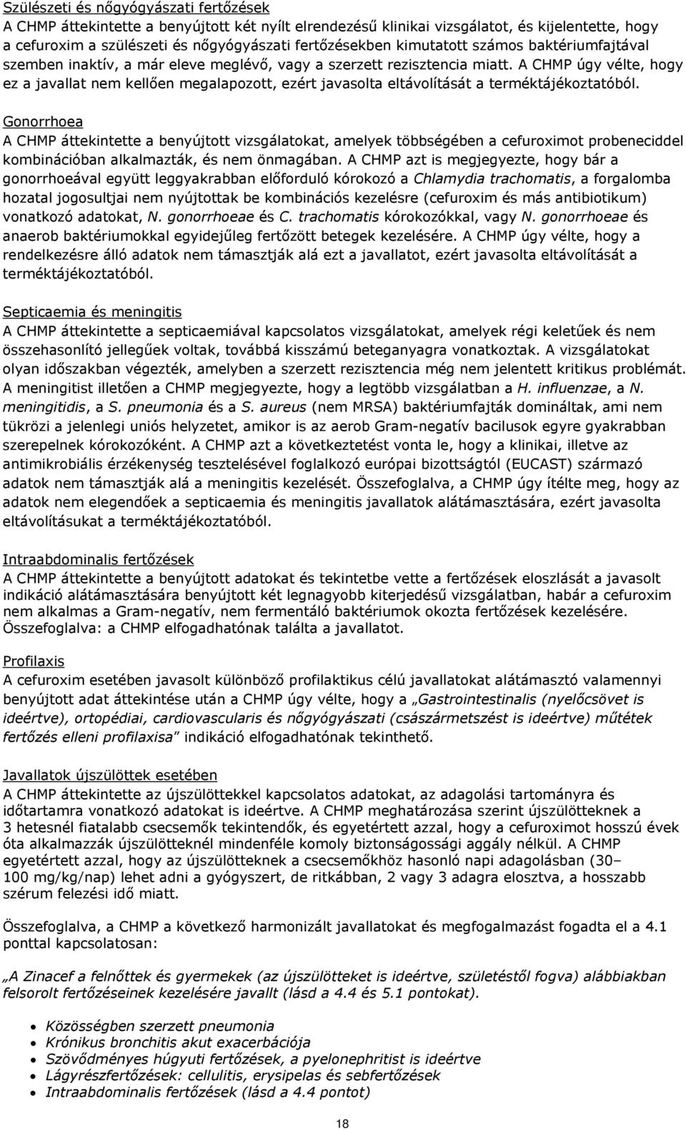A CHMP úgy vélte, hogy ez a javallat nem kellően megalapozott, ezért javasolta eltávolítását a terméktájékoztatóból.