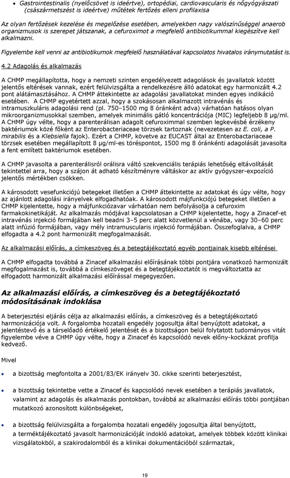Figyelembe kell venni az antibiotikumok megfelelő használatával kapcsolatos hivatalos iránymutatást is. 4.