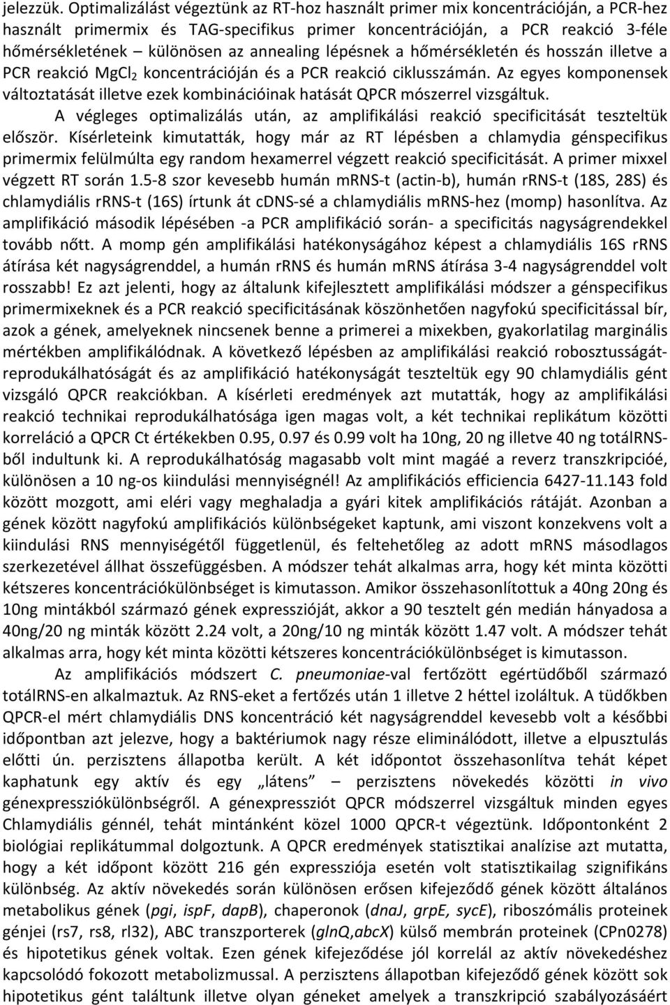 annealing lépésnek a hőmérsékletén és hosszán illetve a PCR reakció MgCl 2 koncentrációján és a PCR reakció ciklusszámán.