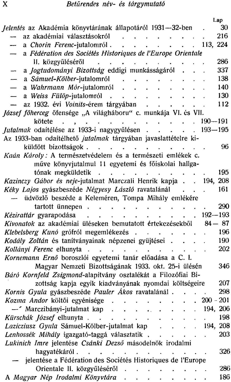 . 337 a Sámuel-Kölber-\\iia\omró\ 138 a Wahrmann Mór-jutalomról 140 a IVews Fü/öp-jutalomról 130 az 1932. évi Voinits-érem tárgyában 112 József főherceg őfensége A világháború" c. munkája VI. és VII.
