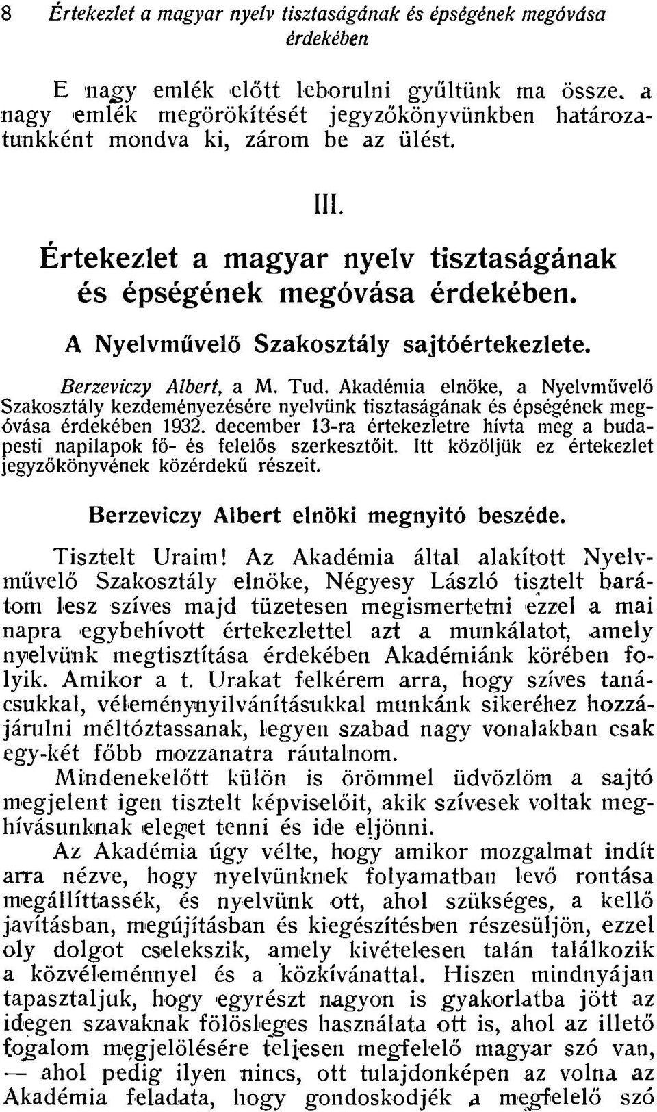 Akadémia elnöke, a Nyelvművelő Szakosztály kezdeményezésére nyelvünk tisztaságának és épségének megóvása érdekében 1932.