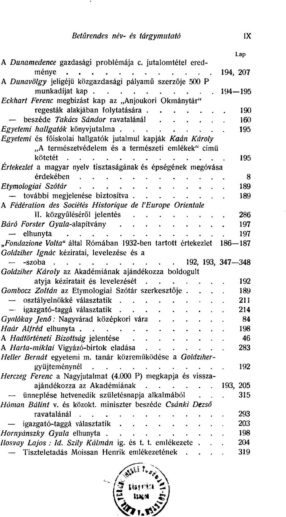 190 beszéde Takács Sándor ravatalánál 160 Egyetemi hallgatók könyvjutalma 195 Egyetemi és főiskolai hallgatók jutalmul kapják Kaán Károly A természetvédelem és a természeti emlékek" cimü kötetét 195