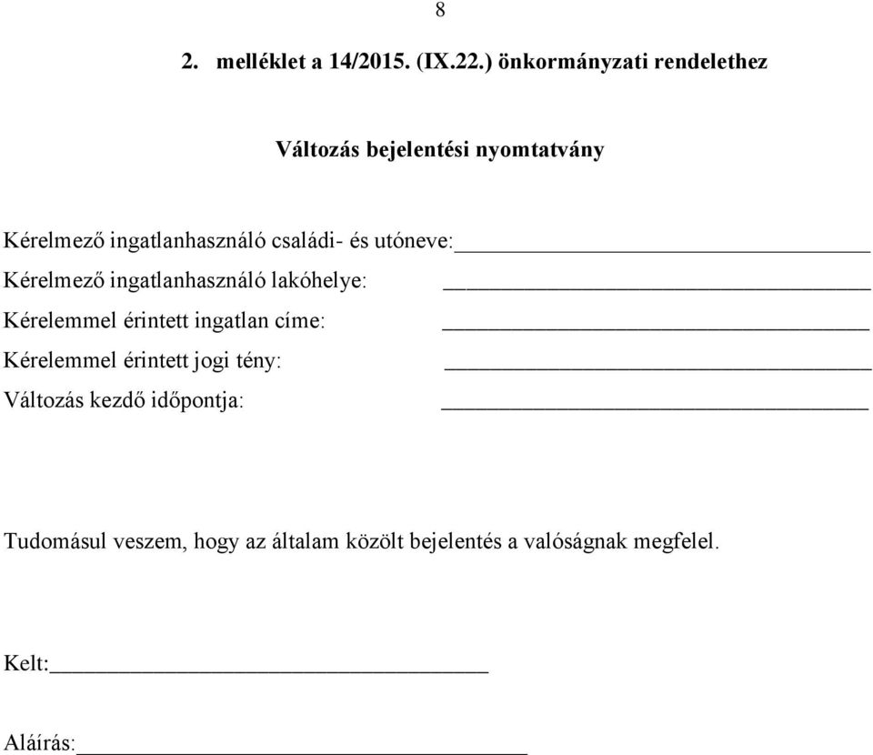 családi- és utóneve: Kérelmező ingatlanhasználó lakóhelye: Kérelemmel érintett ingatlan