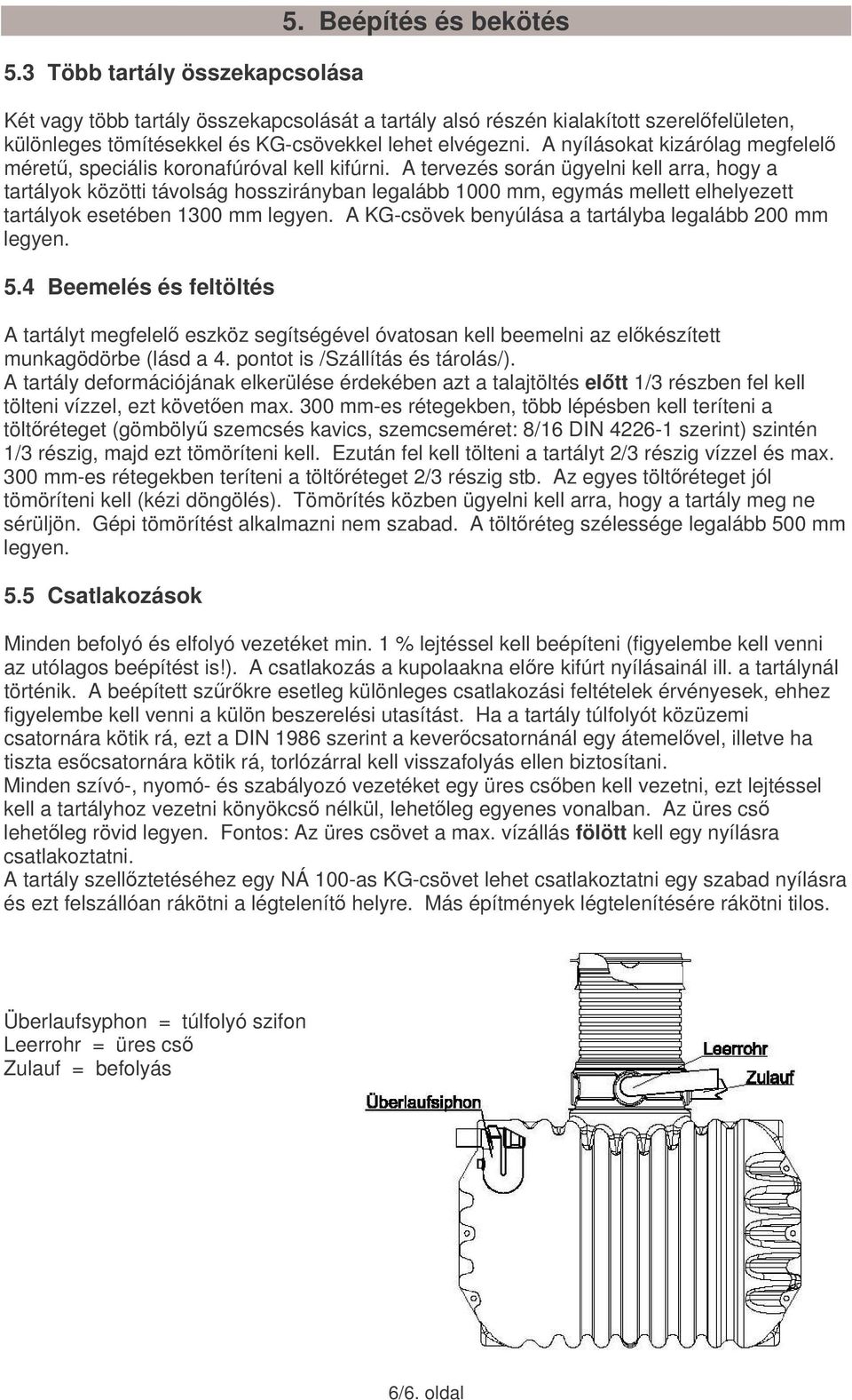 A nyílásokat kizárólag megfelel méret, speciális koronafúróval kell kifúrni.