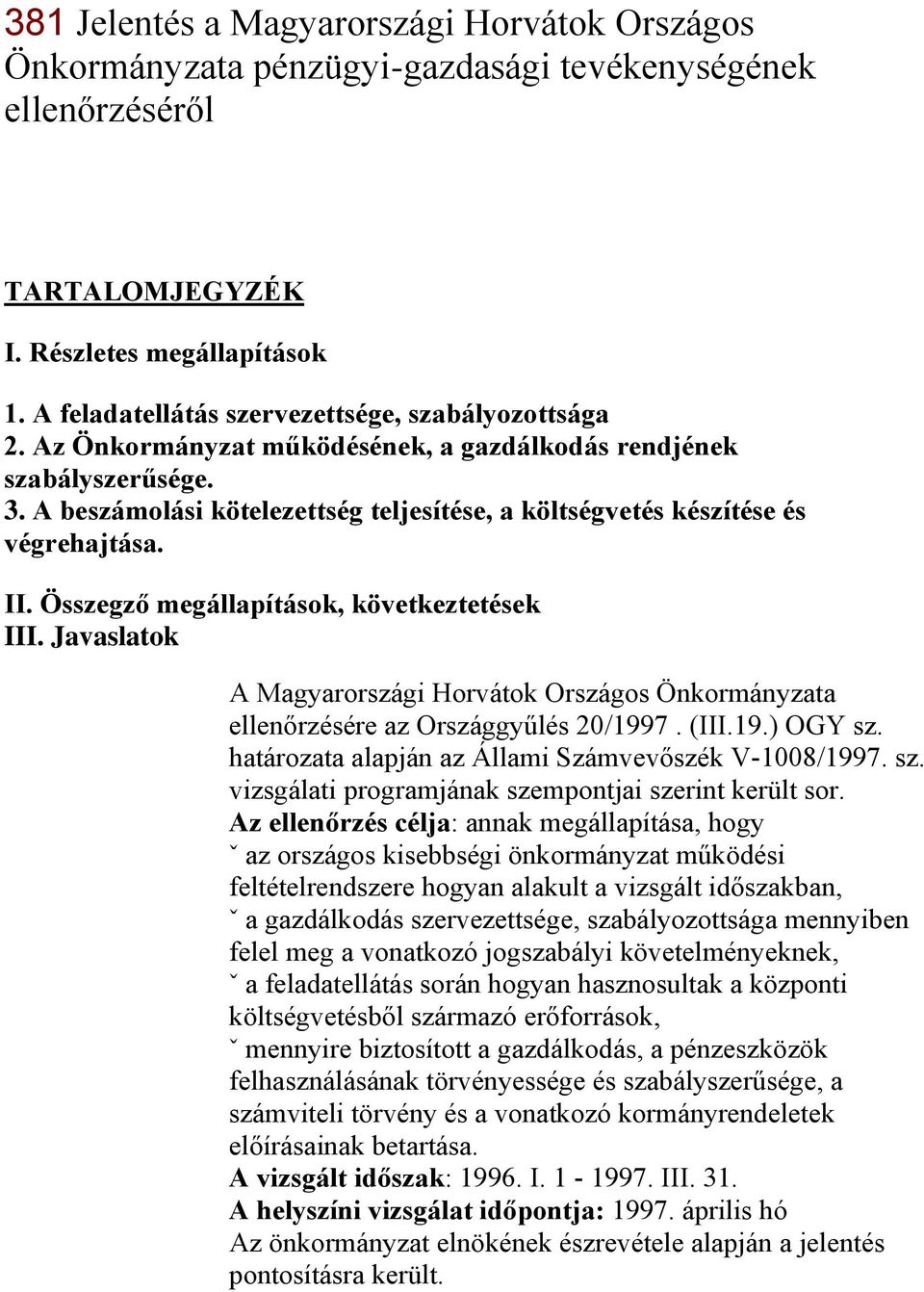A beszámolási kötelezettség teljesítése, a költségvetés készítése és végrehajtása. II. Összegző megállapítások, következtetések III.