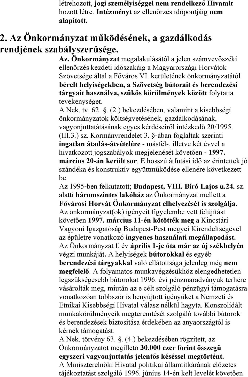 Önkormányzat megalakulásától a jelen számvevőszéki ellenőrzés kezdeti időszakáig a Magyarországi Horvátok Szövetsége által a Főváros VI.