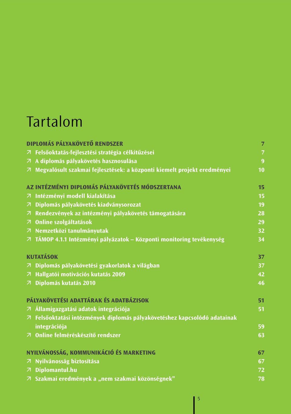 Online szolgáltatások 29 Nemzetközi tanulmányutak 32 TÁMOP 4.1.