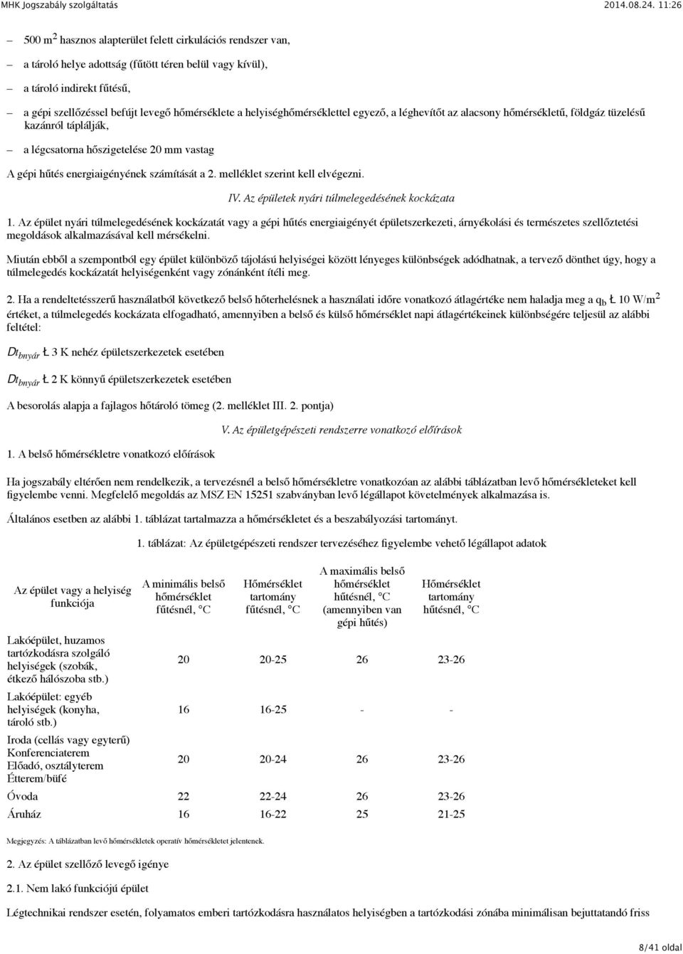 melléklet szerint kell elvégezni. IV. Az épületek nyári túlmelegedésének kockázata 1.
