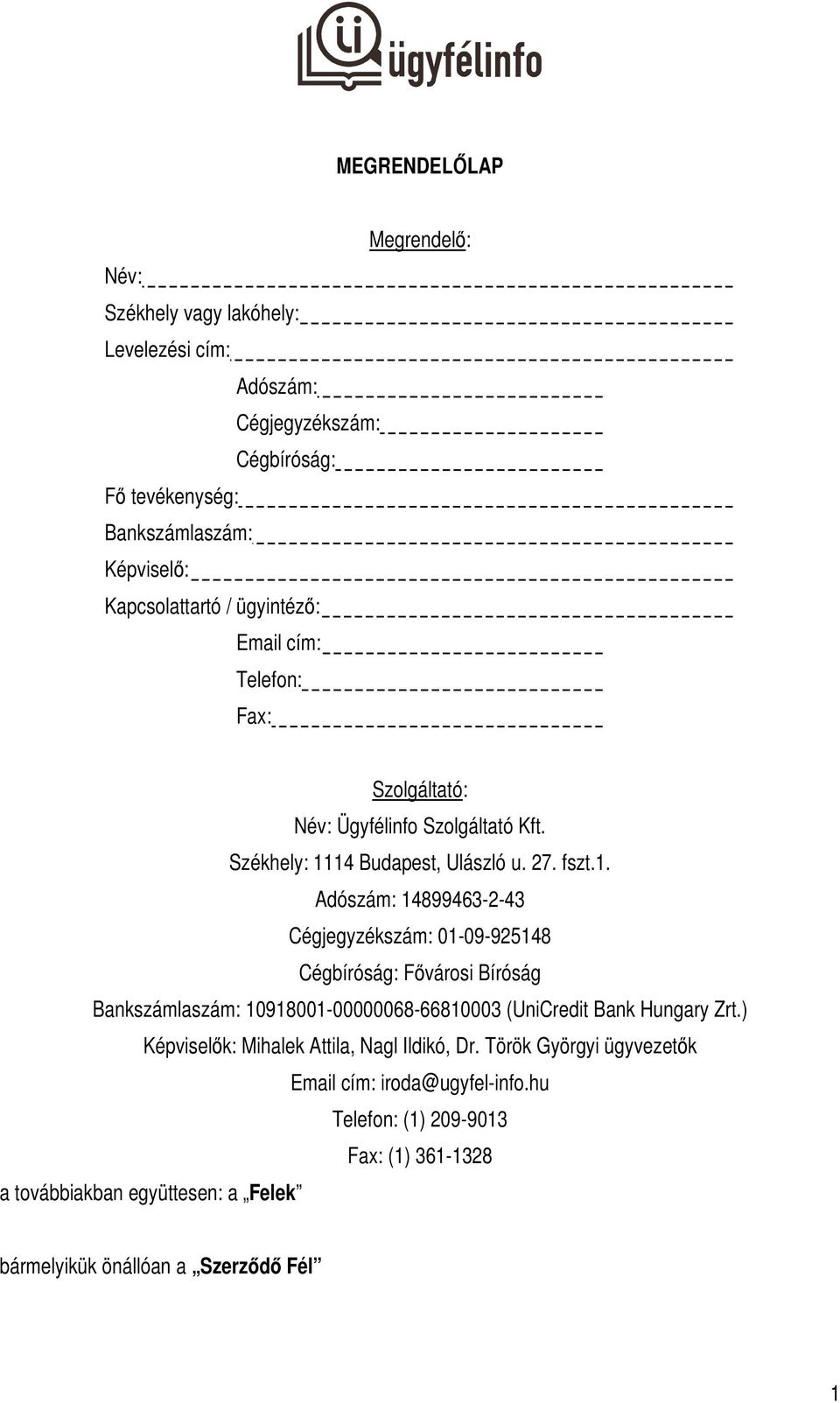 14 Budapest, Ulászló u. 27. fszt.1. Adószám: 14899463-2-43 Cégjegyzékszám: 01-09-925148 Cégbíróság: Fővárosi Bíróság Bankszámlaszám: 10918001-00000068-66810003 (UniCredit Bank Hungary Zrt.