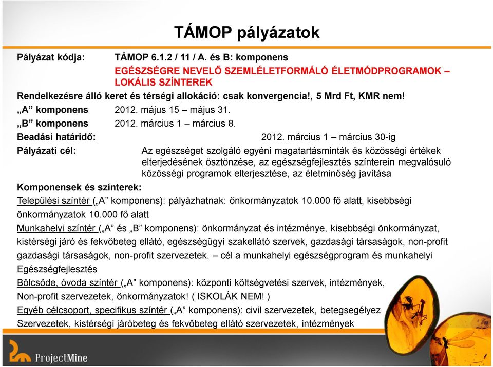 május 15 május 31. B komponens 2012. március 1 március 8. Beadási határidő: Pályázati cél: Komponensek és színterek: 2012.