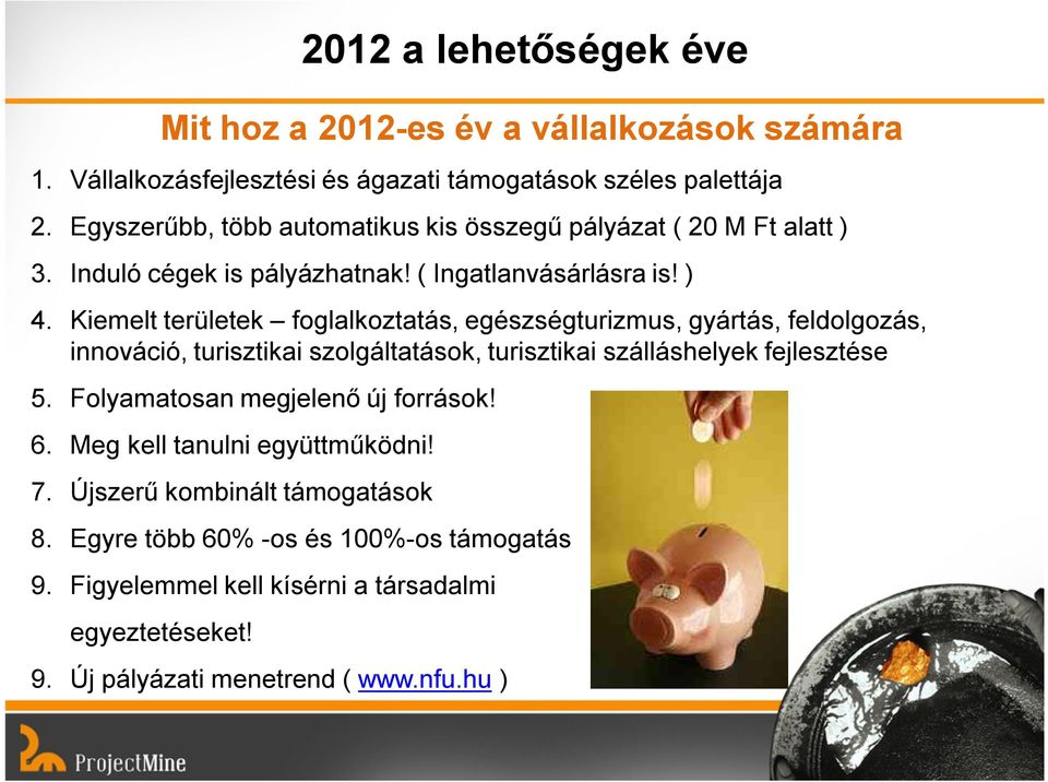 Kiemelt területek foglalkoztatás, egészségturizmus, gyártás, feldolgozás, innováció, turisztikai szolgáltatások, turisztikai szálláshelyek fejlesztése 5.