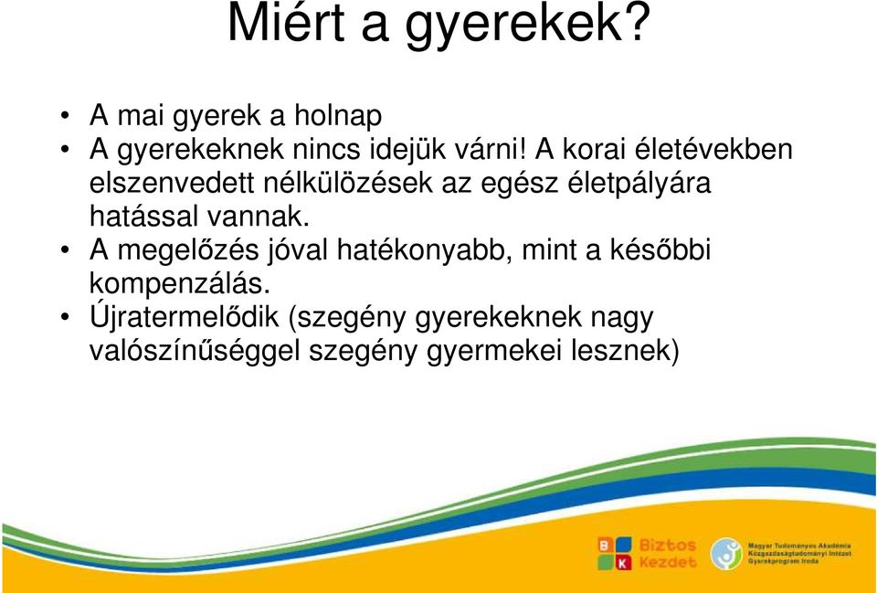 hatással vannak. A megelızés jóval hatékonyabb, mint a késıbbi kompenzálás.