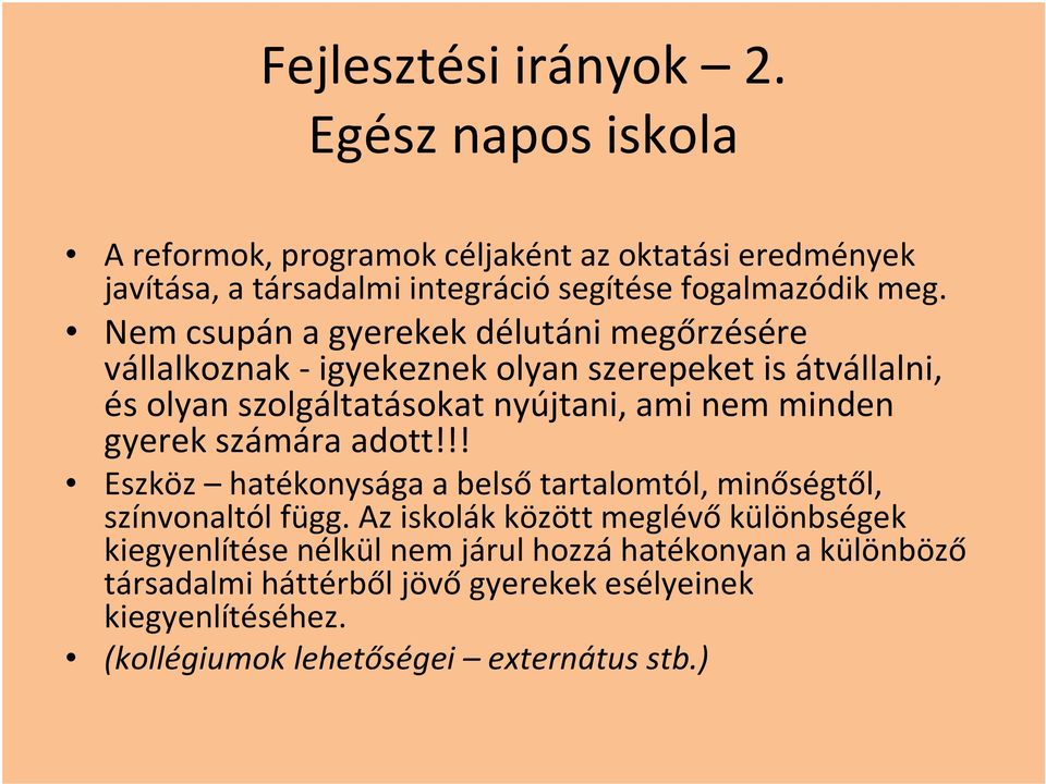 Nem csupán a gyerekek délutáni megőrzésére vállalkoznak -igyekeznek olyan szerepeket is átvállalni, és olyan szolgáltatásokat nyújtani, ami nem minden