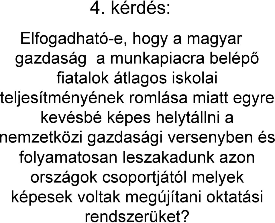 helytállni a nemzetközi gazdasági versenyben és folyamatosan leszakadunk