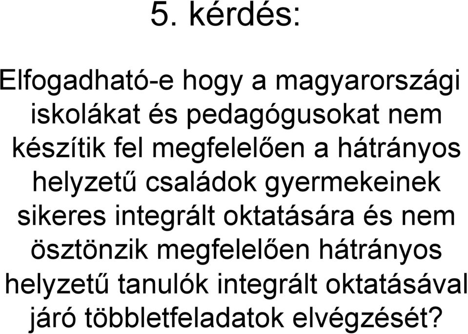 családok gyermekeinek sikeres integrált oktatására és nem ösztönzik