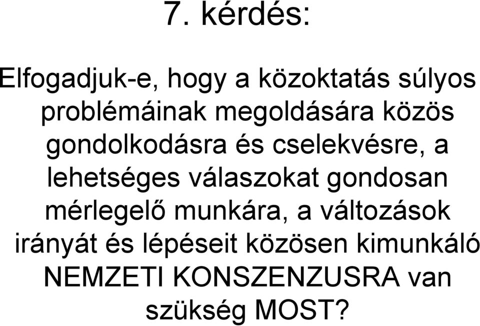 válaszokat gondosan mérlegelő munkára, a változások irányát és