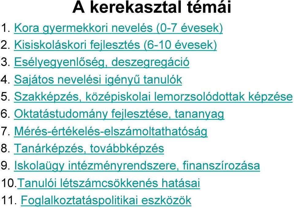 Szakképzés, középiskolai lemorzsolódottak képzése 6. Oktatástudomány fejlesztése, tananyag 7.