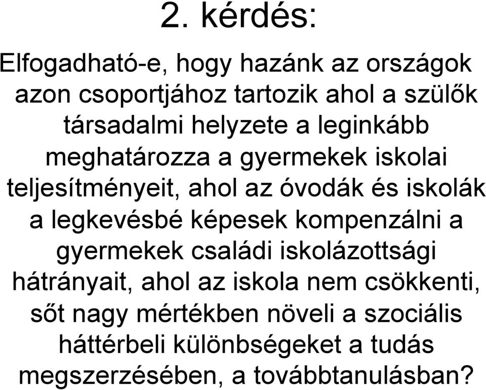 legkevésbé képesek kompenzálni a gyermekek családi iskolázottsági hátrányait, ahol az iskola nem