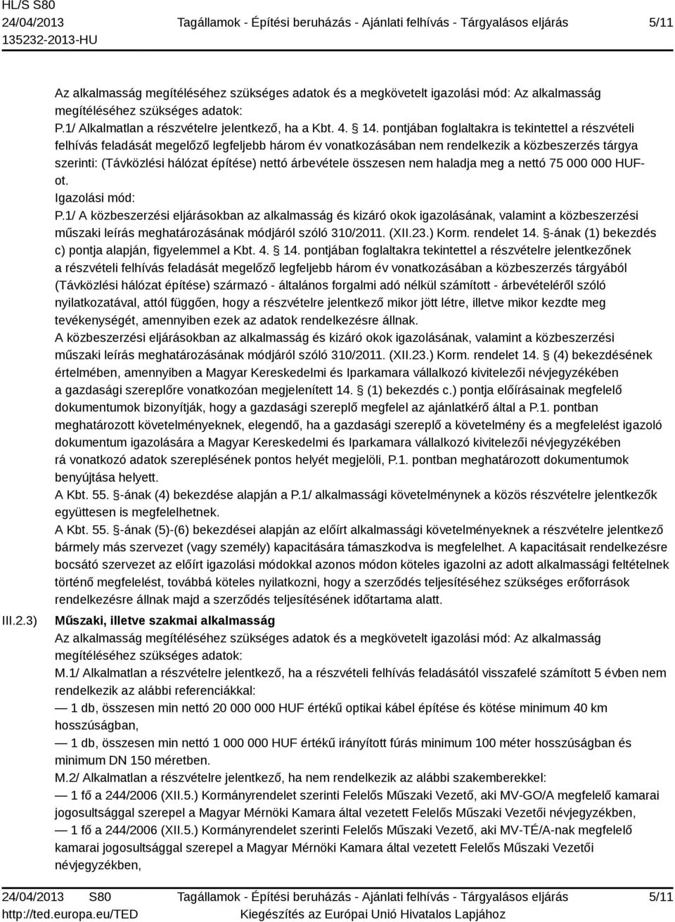 árbevétele összesen nem haladja meg a nettó 75 000 000 HUFot. Igazolási mód: P.