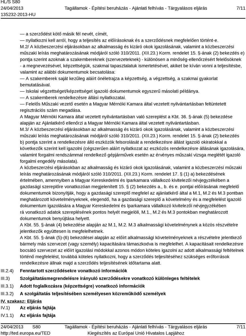-ának (2) bekezdés e) pontja szerint azoknak a szakembereknek (szervezeteknek) - különösen a minőség-ellenőrzésért felelősöknek - a megnevezésével, képzettségük, szakmai tapasztalatuk ismertetésével,
