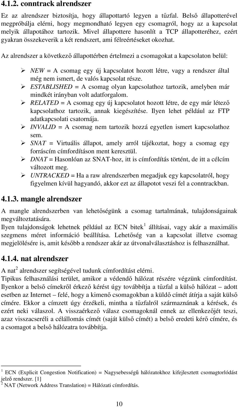 Mivel állapottere hasonlít a TCP állapotteréhez, ezért gyakran összekeverik a két rendszert, ami félreértéseket okozhat.